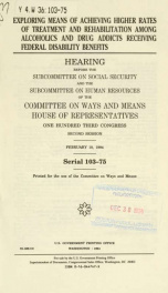 Exploring means of achieving higher rates of treatment and rehabilitation among alcoholics and drug addicts receiving federal disability benefits : hearing before the Subcommittee on Social Security and the Subcommittee on Human Resources of the Committee_cover