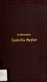 In memoriam, Isabella Sayler : born in Preble county, Ohio, October 31, 1834, died at Huntington, Indiana, June 1, 1897_cover