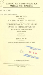 Examining health care coverage for Americans with disabilities : hearing before the Subcommittee on Social Security of the Committee on Ways and Means, House of Representatives, One Hundred Third Congress, second session, February 23, 1994_cover