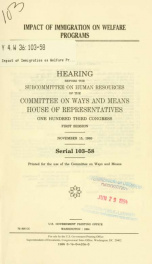 Impact of immigration on welfare programs : hearing before the Subcommittee on Human Resources of the Committee on Ways and Means, House of Representatives, One Hundred Third Congress, first session, November 15, 1993_cover