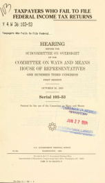 Taxpayers who fail to file federal income tax returns : hearing before the Subcommittee on Oversight of the Committee on Ways and Means, House of Representatives, One Hundred Third Congress, first session, October 26, 1993_cover
