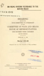 IRS filing systems vulnerable to tax refund fraud : hearing before the Subcommittee on Oversight of the Committee on Ways and Means, House of Representatives, One Hundred Third Congress, second session, February 10, 1994_cover