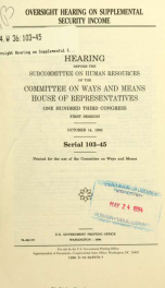 Oversight hearing on supplemental security income : hearing before the Subcommittee on Human Resources of the Committee on Ways and Means, House of Representatives, One Hundred Third Congress,, first session, October 14, 1993_cover