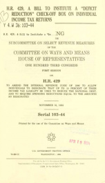 H.R. 429, a bill to institute a "deficit reduction" check-off box on individual income tax returns : hearing before the Subcommittee on Select Revenue Measures of the Committee on Ways and Means, House of Representatives, One Hundred Third Congress, first_cover
