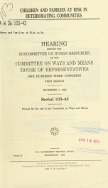 Children and families at risk in deteriorating communities : hearing before the Subcommittee on Human Resources of the Committee on Ways and Means, House of Representatives, One Hundred Third Congress, first session, December 7, 1993_cover