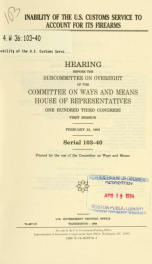 Inability of the U.S. Customs Service to account for its firearms : hearing before the Subcommittee on Oversight of the Committee on Ways and Means, House of Representatives, One Hundred Third Congress, first session, February 23, 1993_cover