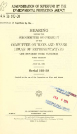 Administration of Superfund by the Environmental Protection Agency : hearing before the Subcommittee on Oversight of the Committee on Ways and Means, House of Representatives, One Hundred Third Congress, first session, July 26, 1993_cover