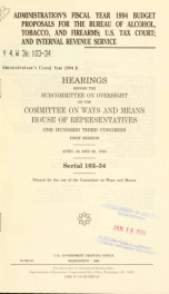 Administration's fiscal year 1994 budget proposals for the Bureau of Alcohol, Tobacco, and Firearms, U.S. Tax Court, and Internal Revenue Service : hearings before the Subcommittee on Oversight of the Committee on Ways and Means, House of Representatives,_cover