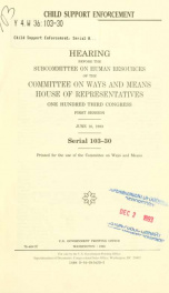 Child support enforcement : hearing before the Subcommittee on Human Resources of the Committee on Ways and Means, House of Representatives, One Hundred Third Congress, first session, June 10, 1993_cover