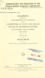 Administration and operations of the Pension Benefit Guaranty Corporation : hearing before the Subcommittee on Oversight of the Committee on Ways and Means, House of Representatives, One Hundred Third Congress, first session, April 20, 1993_cover
