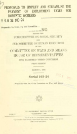 Proposals to simplify and streamline the payment of employment taxes for domestic workers : hearing before the Subcommittee on Social Security and Subcommittee on Human Resources of the Committee on Ways and Means, House of Representatives, One Hundred Th_cover