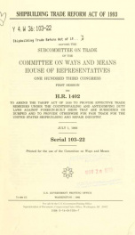 Shipbuilding Trade Reform Act of 1993 : hearing before the Subcommittee on Trade of the Committee on Ways and Means, House of Representatives, One Hundred Third Congress, first session, on H.R. 1402 ... July 1, 1993_cover