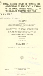 Social Security Board of Trustees' recommendation to reallocate a portion of the social security payroll tax to the Disability Insurance Trust Fund : hearing before the Subcommittee on Social Security of the Committee on Ways and Means, House of Represent_cover