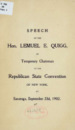 Speech of the Hon. Lemuel E. Quigg, as temporary chairman of the Republican state convention of New York, at Saratoga, September 23d, 1902_cover