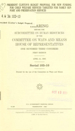 President Clinton's budget proposal for new funding for child welfare services targeted for family support and preservation services : hearing before the Subcommittee on Human Resources of the Committee on Ways and Means, House of Representatives, One Hun_cover