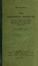 The sacrament reserved : a survey of the practice of reserving the Eucharist, with special reference to the communion of the sick, during the first twelve centuries_cover