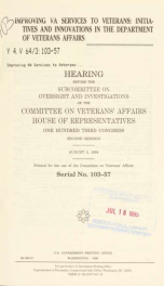 Improving VA services to veterans : initiatives and innovations in the Department of Veterans Affairs : hearing before the Subcommittee on Oversight and Investigations of the Committee on Veterans' Affairs, House of Representatives, One Hundred Third Cong_cover
