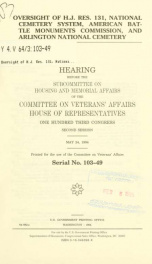 Oversight of H.J. Res. 131, National Cemetery System, American Battle Monuments Commission, and Arlington National Cemetery : hearing before the Subcommittee on Housing and Memorial Affairs of the Committee on Veterans' Affairs, House of Representatives, _cover