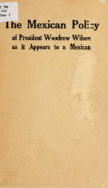 The Mexican policy of President Woodrow Wilson as it appears to a Mexican 2_cover