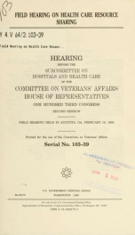 Field hearing on health care resource sharing : hearing before the Subcommittee on Hospitals and Health Care of the Committee on Veterans' Affairs, House of Representatives, One Hundred Third Congress, second session, field hearing held in Augusta, GA, Fe_cover