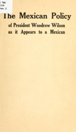 The Mexican policy of President Woodrow Wilson as it appears to a Mexican 1_cover