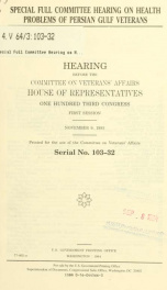Special full committee hearing on health problems of Persian Gulf veterans : hearing before the Committee on Veterans' Affairs, House of Representatives, One Hundred Third Congress, first session, November 9, 1993_cover