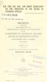 H.R. 1796, H.R. 2341, and draft legislation on the operation of the Board of Veterans' Appeals : hearing before the Subcommittee on Compensation, Pension, and Insurance of the Committee on Veterans' Affairs, House of Representatives, One Hundred Third Con_cover