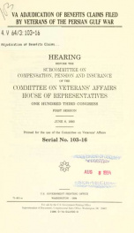 VA adjudication of benefits claims filed by veterans of the Persian Gulf War : hearing before the Subcommittee on Compensation, Pension, and Insurance of the Committee on Veterans' Affairs, House of Representatives, One Hundred Third Congress, first sessi_cover