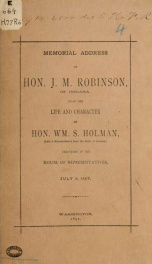 Memorial addresses of Hon. J. M. Robinson, of Indiana, upon the life and character of Hon. Wm. S. Holman, (late a representative from the state of Indiana,)_cover