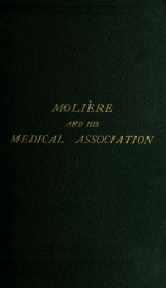 Molière and his medical associations; glimpses of the court and stage -- the faculties and physicians of the grand siècle_cover