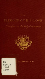 The pledges of his love : thoughts on the holy communion, devotional and explanatory_cover