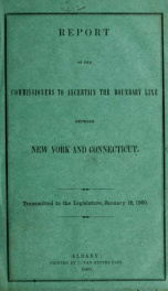 Report of the commissioners to ascertain the boundary line between New York and Connecticut : transmitted to the Legislature, January 18, 1860 9 no.2_cover