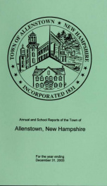 Annual reports of the selectmen, treasurer, and superintending school committee, of the Town of Allenstown, for the year ending . 2003_cover