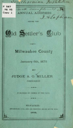 Annual address before the Old settlers' club of Milwaukee county, January 6th, 1873 .._cover