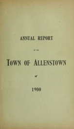 Annual reports of the selectmen, treasurer, and superintending school committee, of the Town of Allenstown, for the year ending . 1900_cover