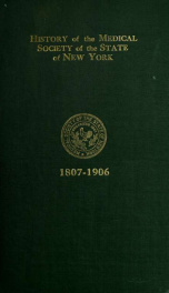 History of the Medical Society of the State of New York. In commemoration of the centennial of the Medical Society of the State of N. Y., January 1906_cover