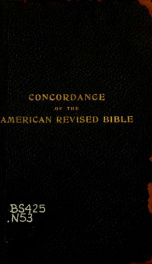 A new concordance of the American revised Bible (Standard ed.) : with over 10,000 references to the authorized version of 1611, combined with a subject-index and pronouncing dictionary of Scripture proper names_cover