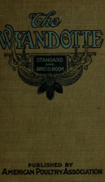 The Wyandotte standard and breed book; a complete description of all varieties of Wyandottes, with the text in full from the latest (1915) rev. ed. of the American standard of perfection, as it relates to all varieties of Wyandottes. Also with treatises o_cover