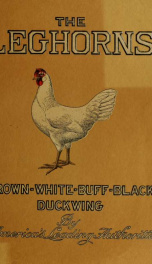 Standard-bred leghorns, brown, white, buff, black and silver duckwing, their origin and history and practical qualities; the standard requirements; how to mate and breed for best results; with a chapter on non-standard varieties; how to judge them; commer_cover