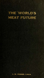 The world's meat future. An account of the live stock position and meat prospects of all leading stock countries of the world, with full lists of freezing works_cover