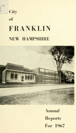 Annual reports of the selectmen, and superintending school committee of the Town of Franklin 1967_cover