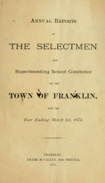 Annual reports of the selectmen, and superintending school committee of the Town of Franklin 1871_cover