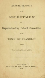 Annual reports of the selectmen, and superintending school committee of the Town of Franklin 1870_cover