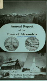 Annual reports of the selectmen, road agents, school board and Haynes Library of the Town of Alexandria 1982_cover