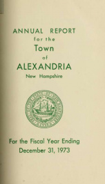 Annual reports of the selectmen, road agents, school board and Haynes Library of the Town of Alexandria 1973_cover