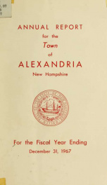 Annual reports of the selectmen, road agents, school board and Haynes Library of the Town of Alexandria 1967_cover