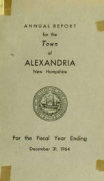 Annual reports of the selectmen, road agents, school board and Haynes Library of the Town of Alexandria 1964_cover