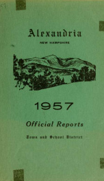 Annual reports of the selectmen, road agents, school board and Haynes Library of the Town of Alexandria 1957_cover