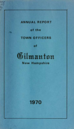 Report of the doings of the selectmen and treasurer of the Town of Gilmanton, for the year ending . 1970_cover