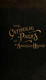 Our Church and country : the Catholic pages of American history a review of the achievements of the Church and her sons in Amerca from the discovery... with the history of the Church and the founding of the hierarchy in the United States 2_cover